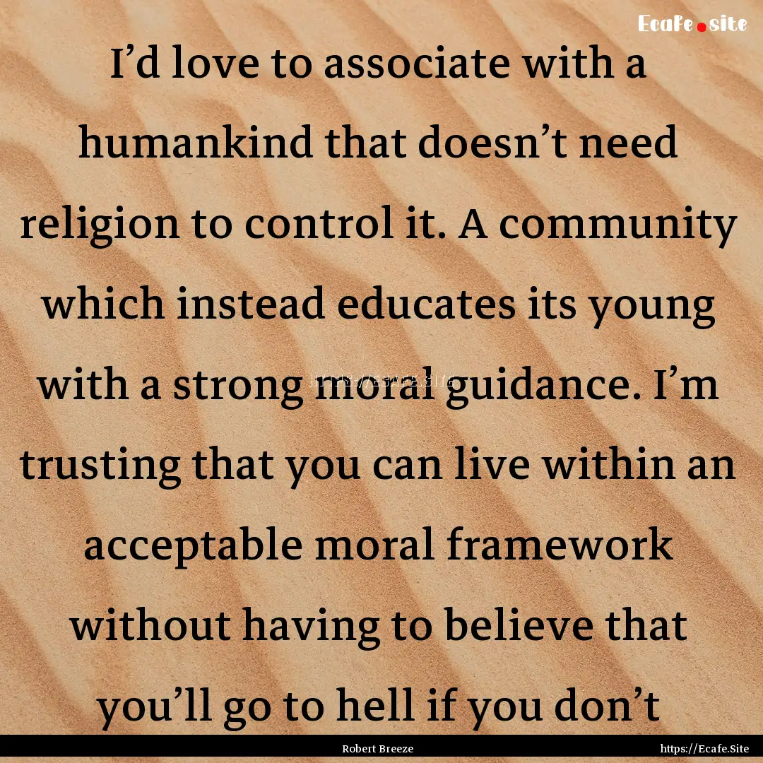 I’d love to associate with a humankind.... : Quote by Robert Breeze