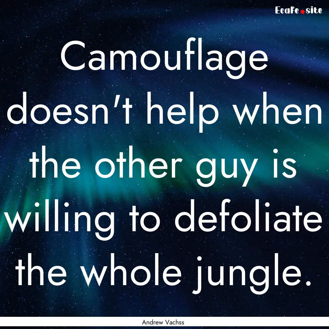 Camouflage doesn't help when the other guy.... : Quote by Andrew Vachss