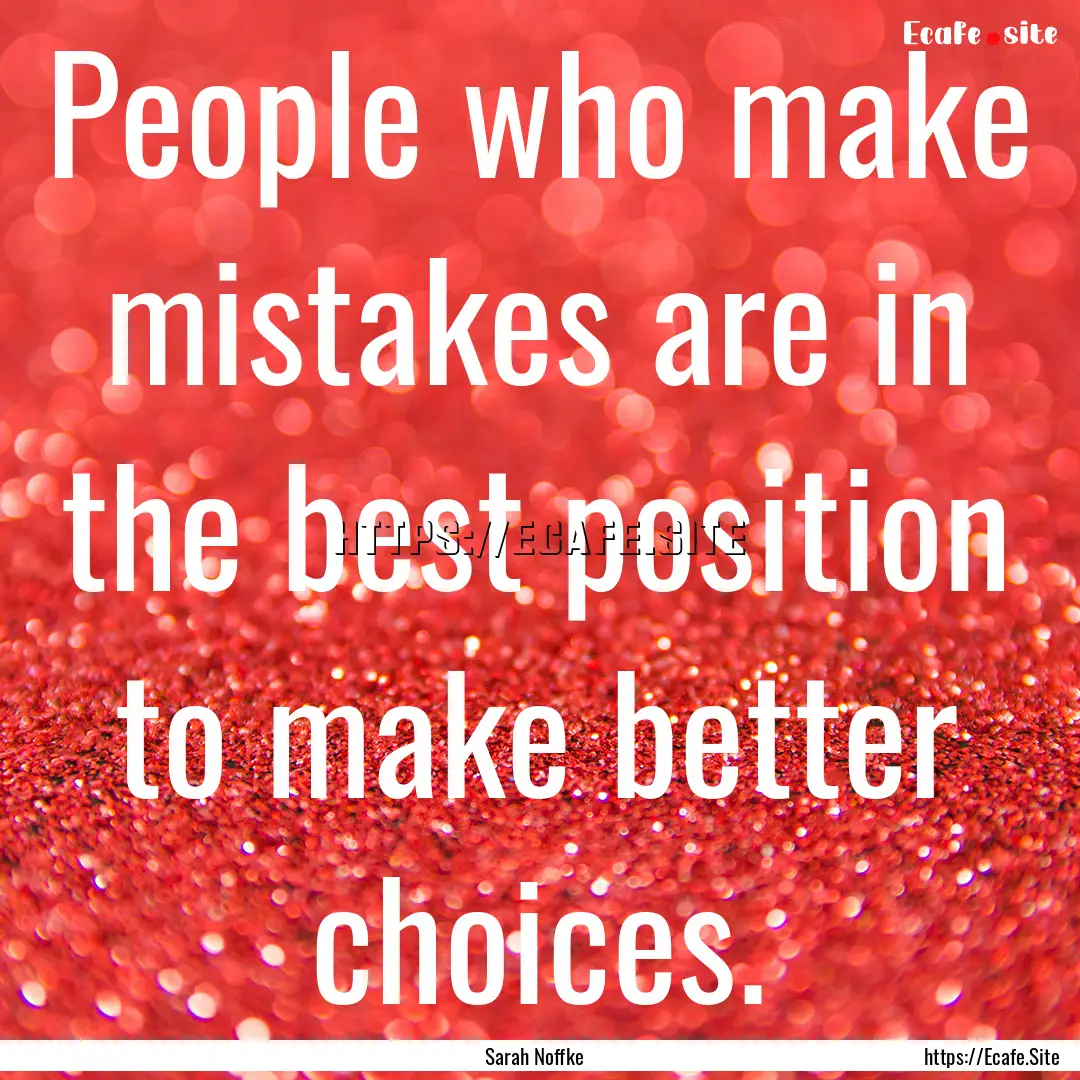 People who make mistakes are in the best.... : Quote by Sarah Noffke