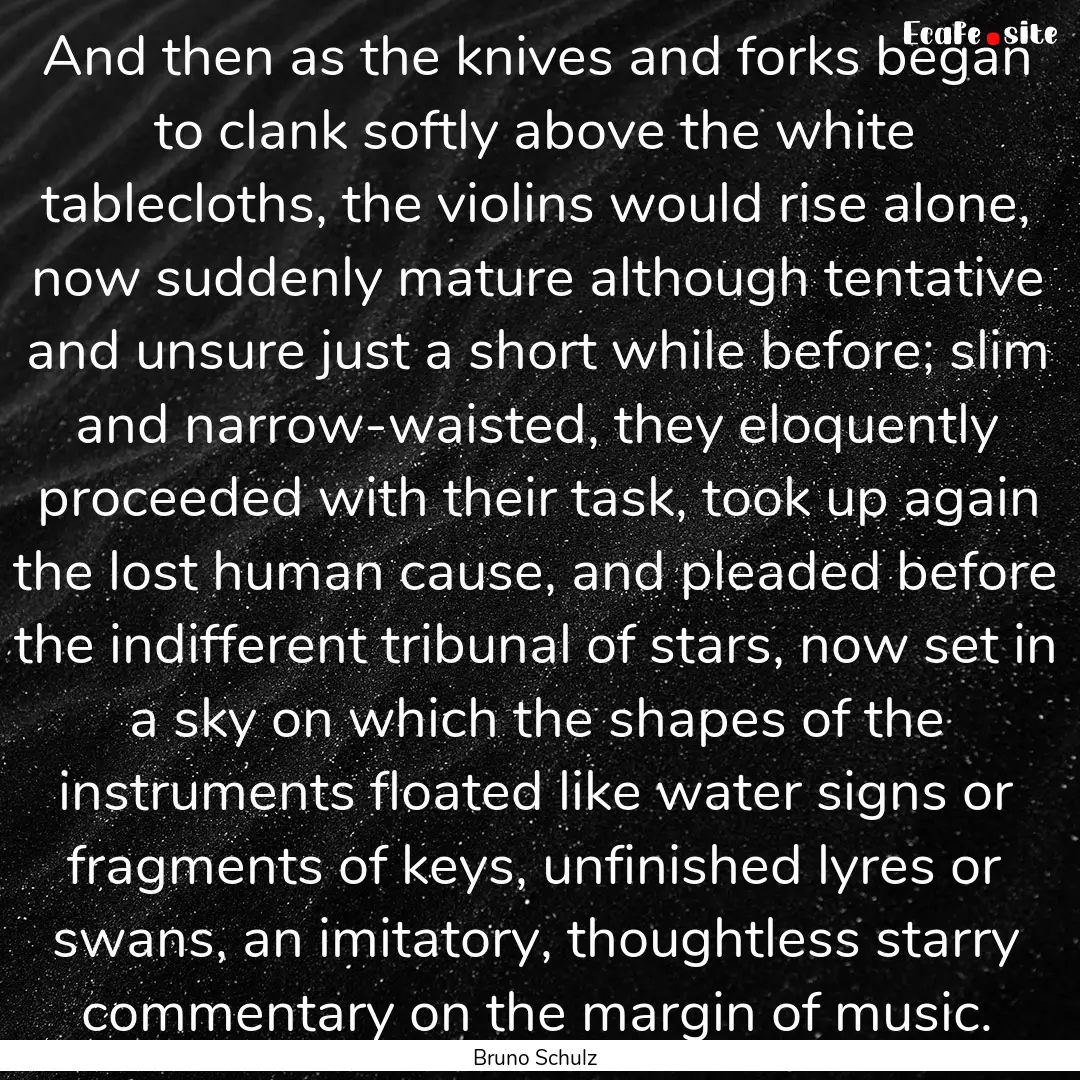 And then as the knives and forks began to.... : Quote by Bruno Schulz