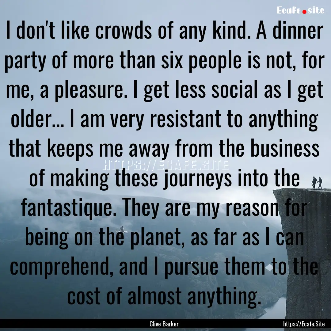 I don't like crowds of any kind. A dinner.... : Quote by Clive Barker