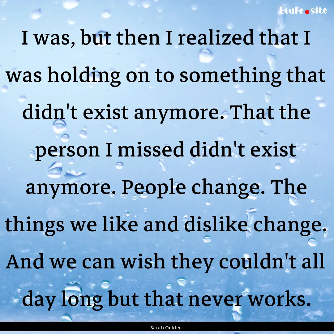 I was, but then I realized that I was holding.... : Quote by Sarah Ockler