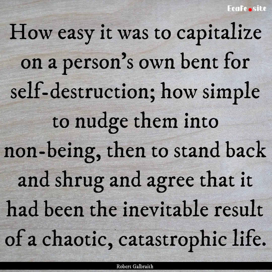 How easy it was to capitalize on a person’s.... : Quote by Robert Galbraith