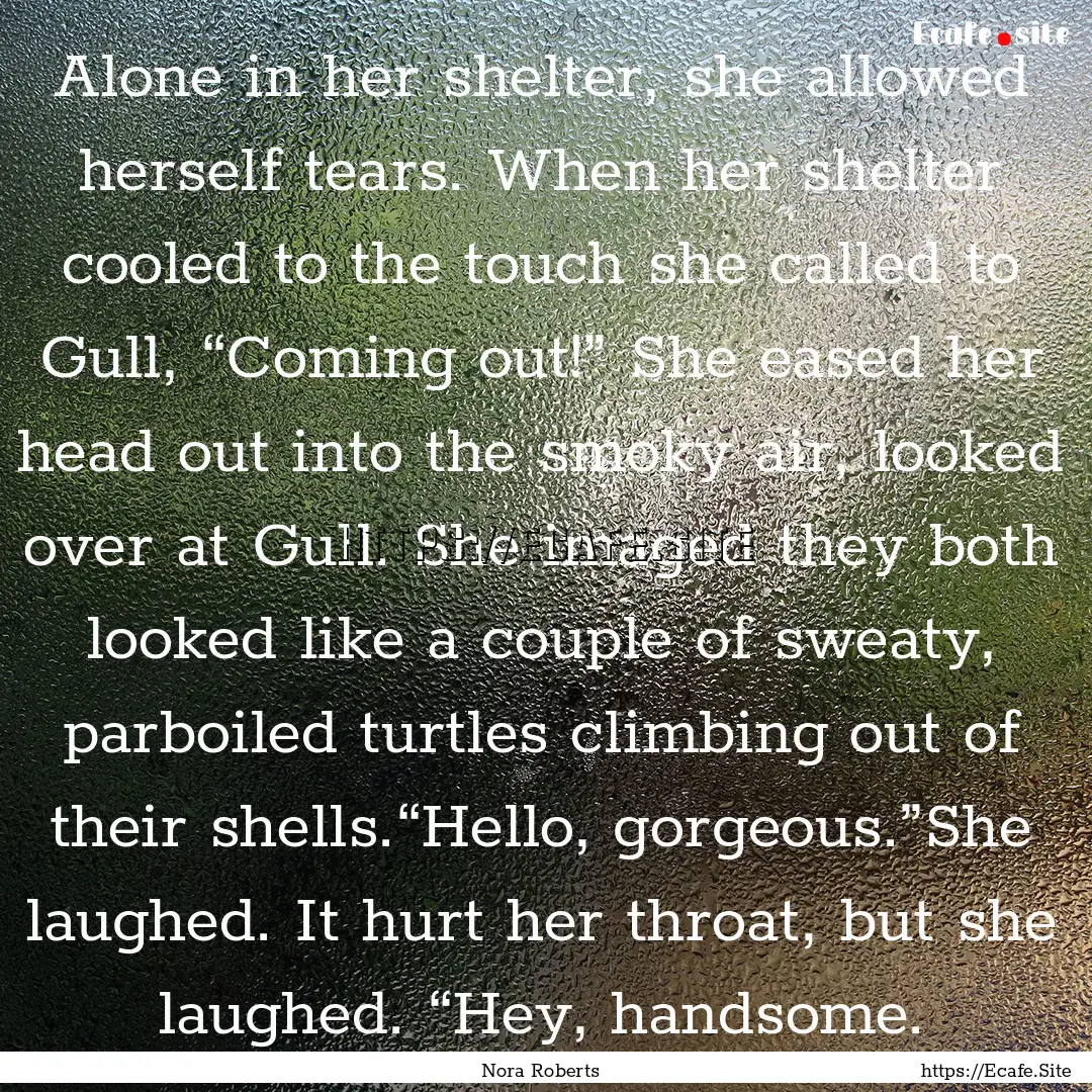 Alone in her shelter, she allowed herself.... : Quote by Nora Roberts