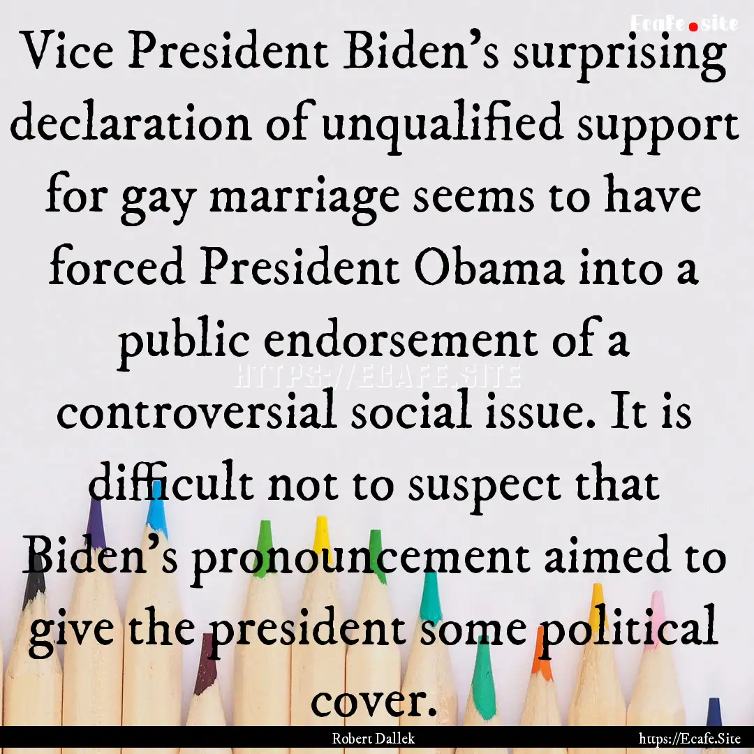 Vice President Biden's surprising declaration.... : Quote by Robert Dallek