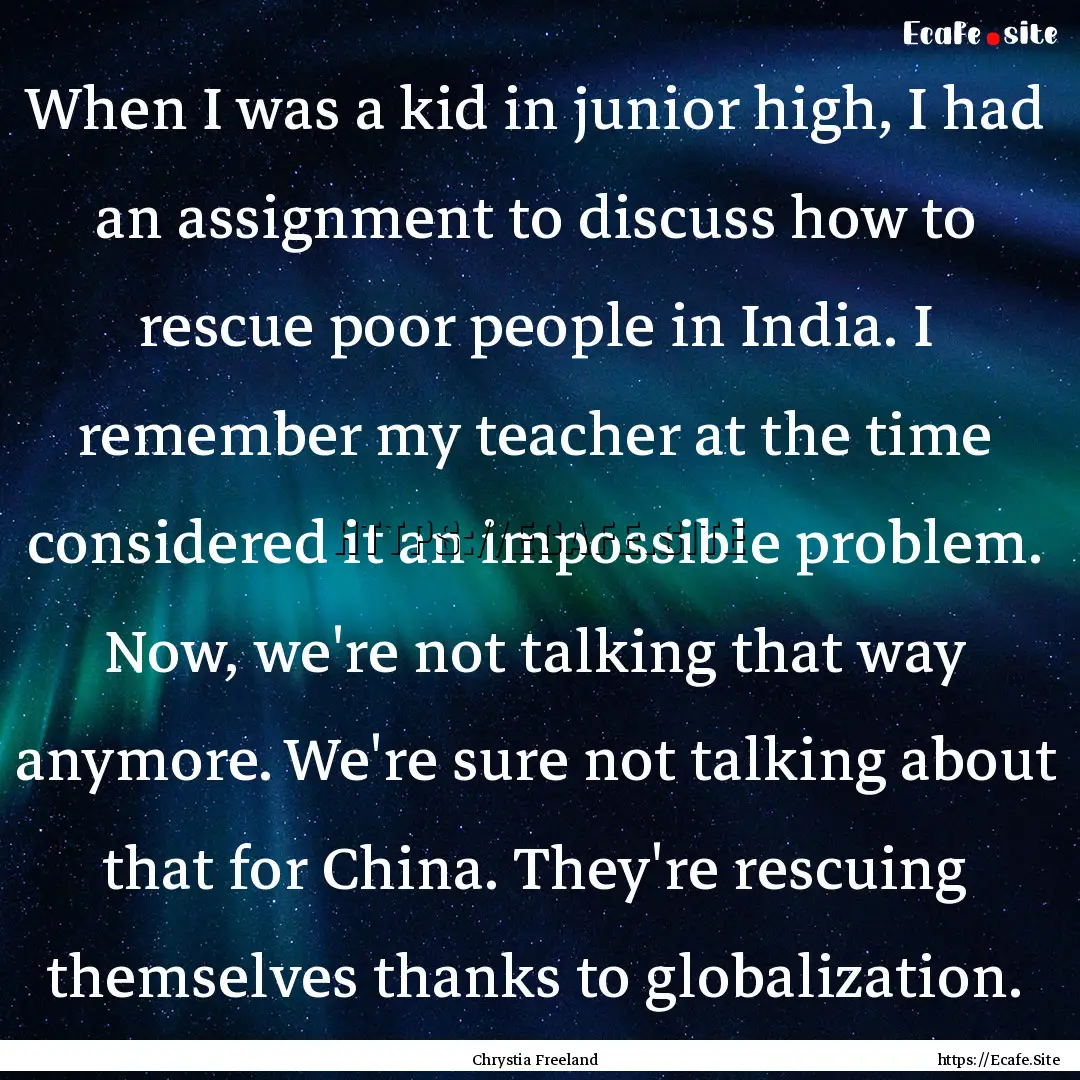 When I was a kid in junior high, I had an.... : Quote by Chrystia Freeland