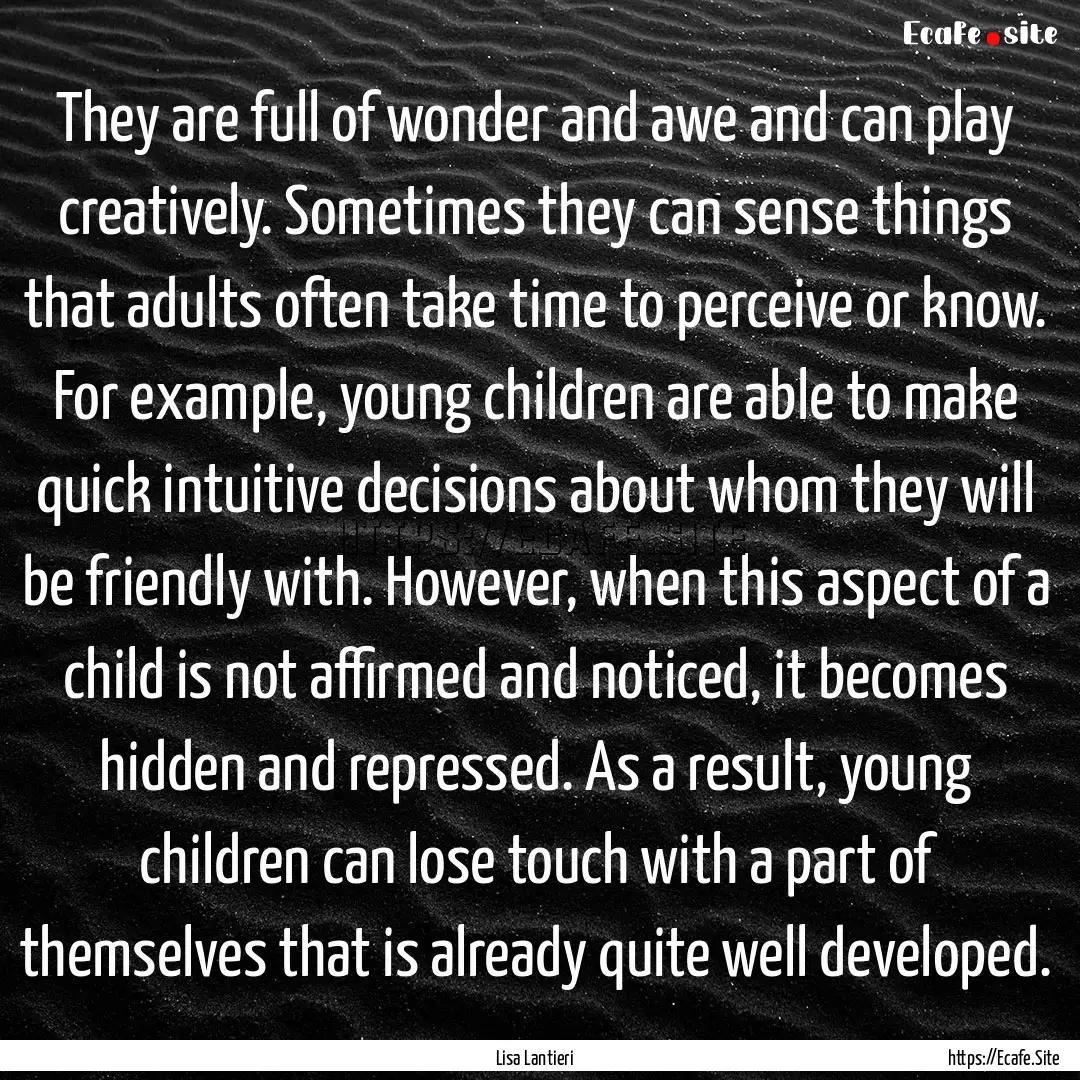 They are full of wonder and awe and can play.... : Quote by Lisa Lantieri