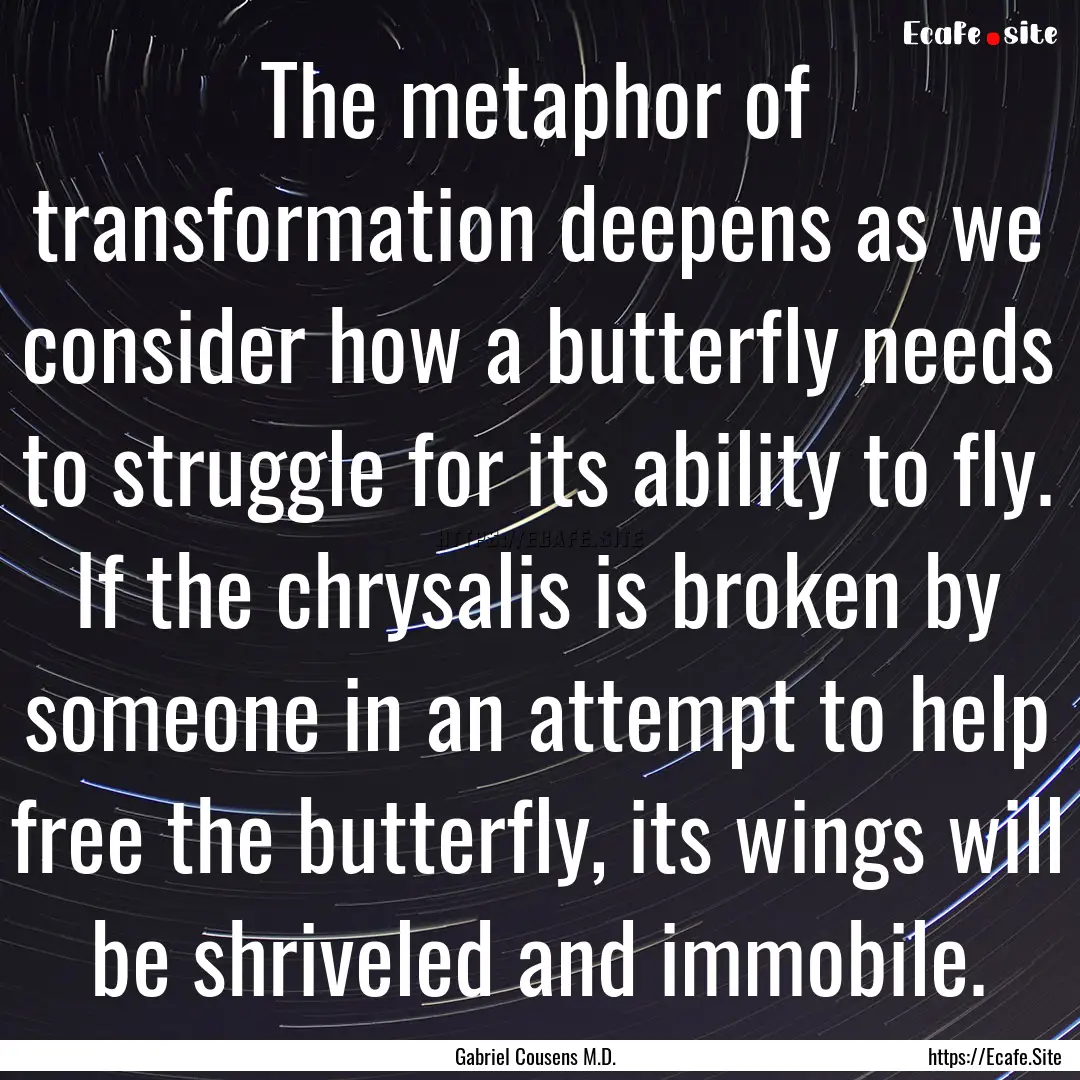 The metaphor of transformation deepens as.... : Quote by Gabriel Cousens M.D.