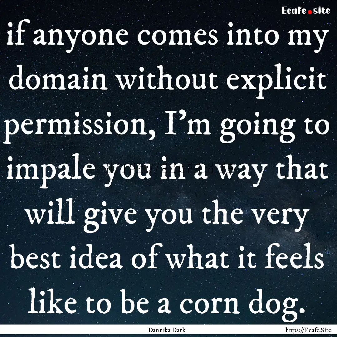 if anyone comes into my domain without explicit.... : Quote by Dannika Dark