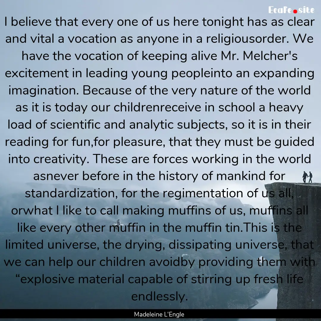 I believe that every one of us here tonight.... : Quote by Madeleine L'Engle