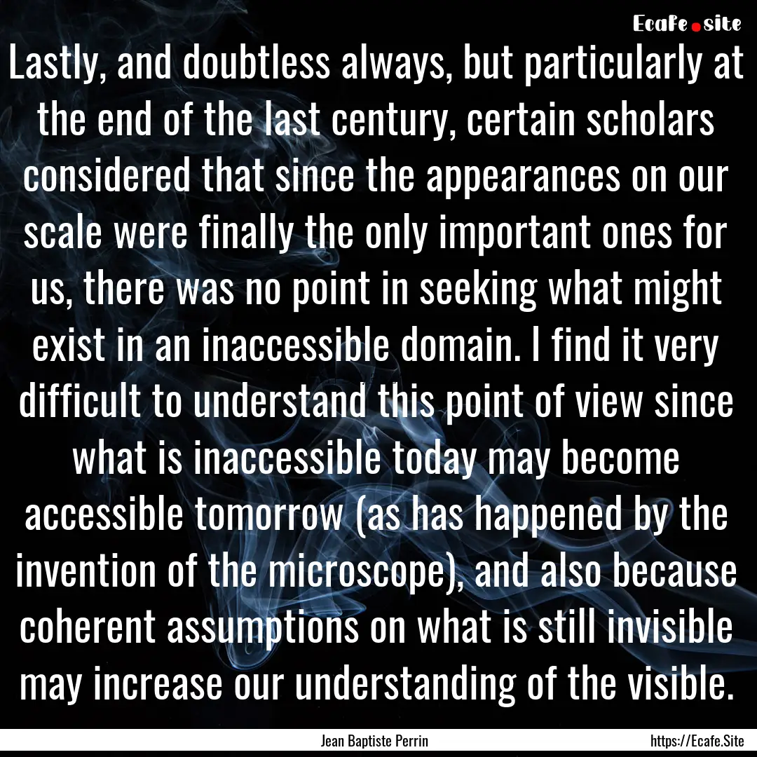 Lastly, and doubtless always, but particularly.... : Quote by Jean Baptiste Perrin