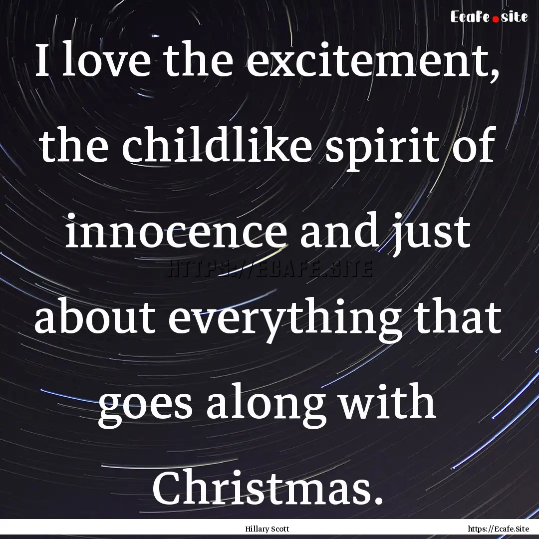 I love the excitement, the childlike spirit.... : Quote by Hillary Scott