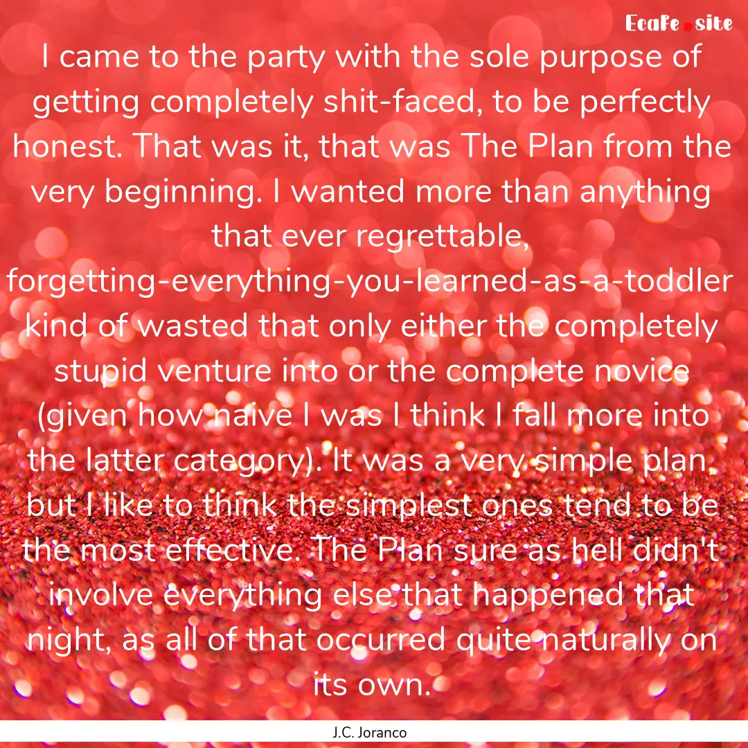 I came to the party with the sole purpose.... : Quote by J.C. Joranco