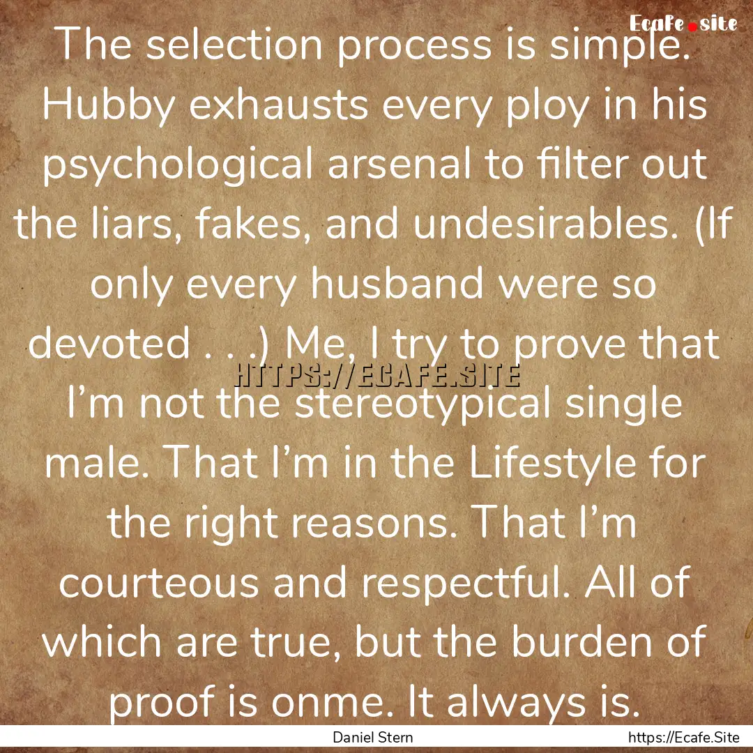 The selection process is simple. Hubby exhausts.... : Quote by Daniel Stern