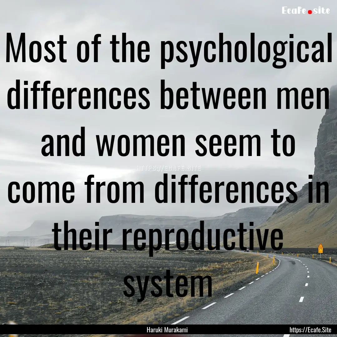 Most of the psychological differences between.... : Quote by Haruki Murakami