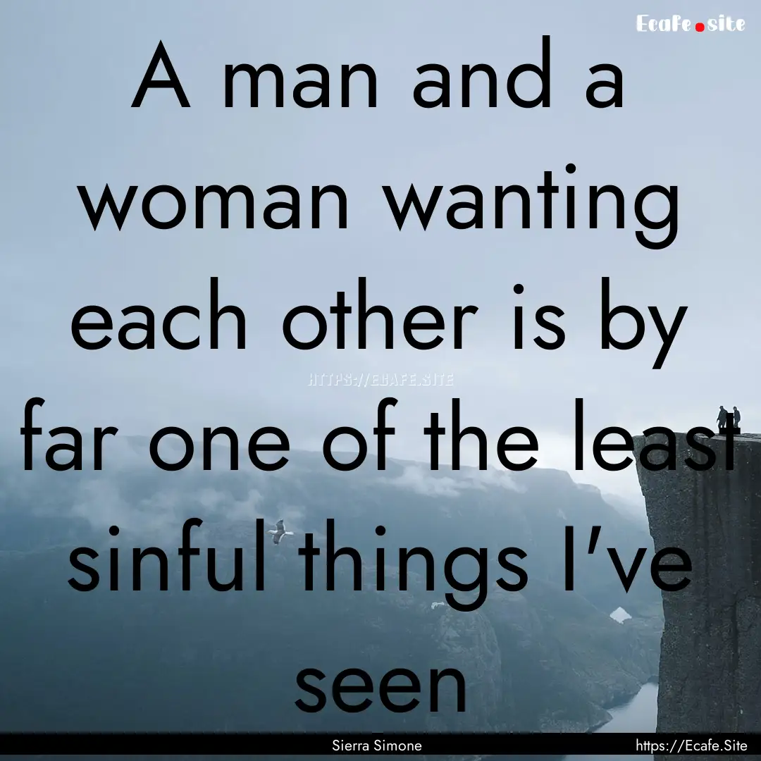 A man and a woman wanting each other is by.... : Quote by Sierra Simone