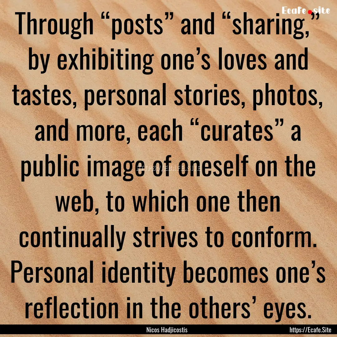 Through “posts” and “sharing,” by.... : Quote by Nicos Hadjicostis