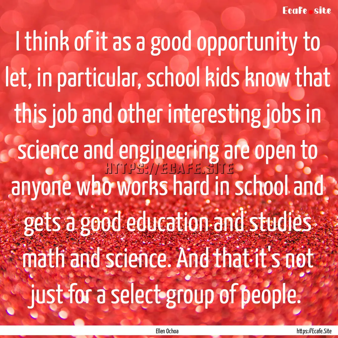 I think of it as a good opportunity to let,.... : Quote by Ellen Ochoa