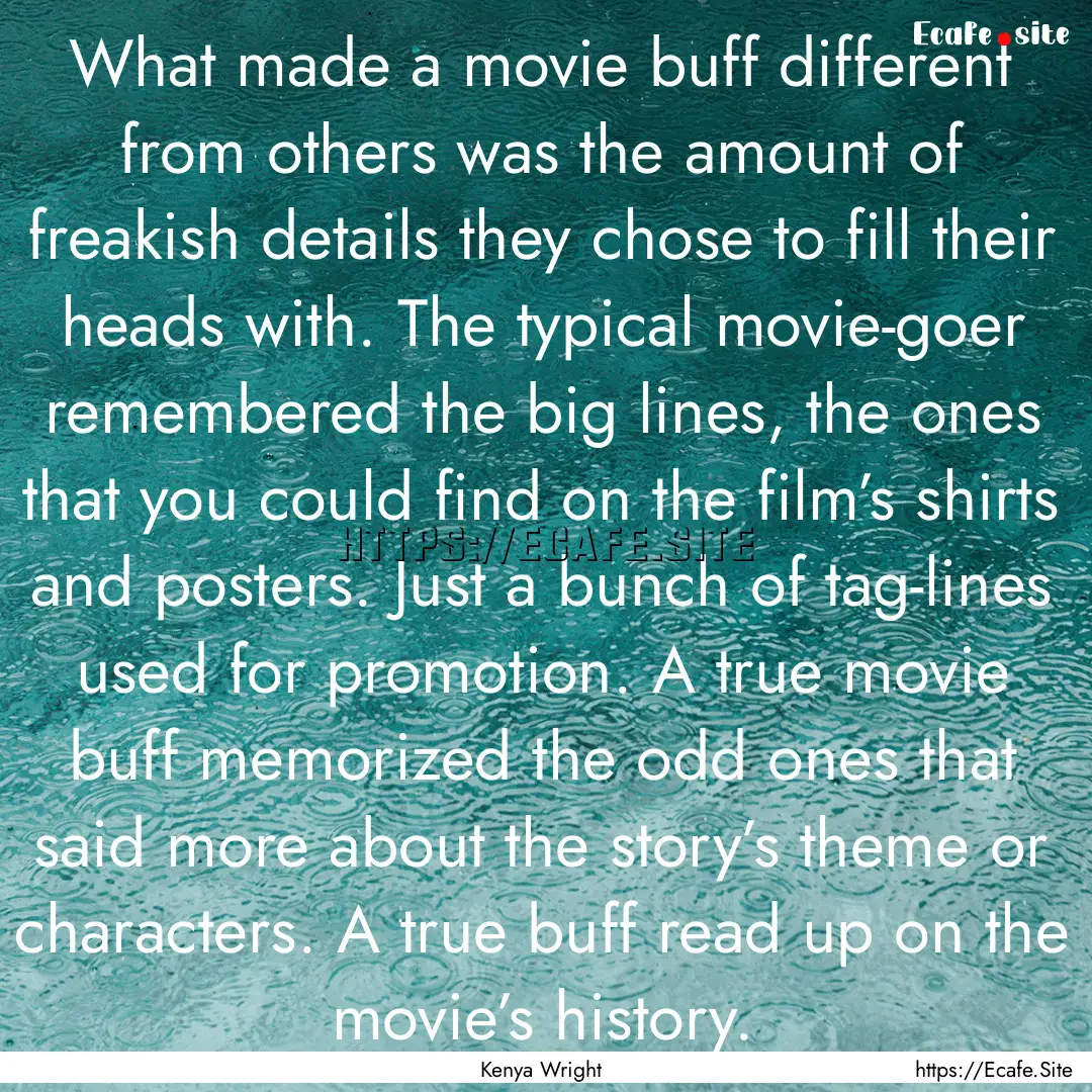 What made a movie buff different from others.... : Quote by Kenya Wright