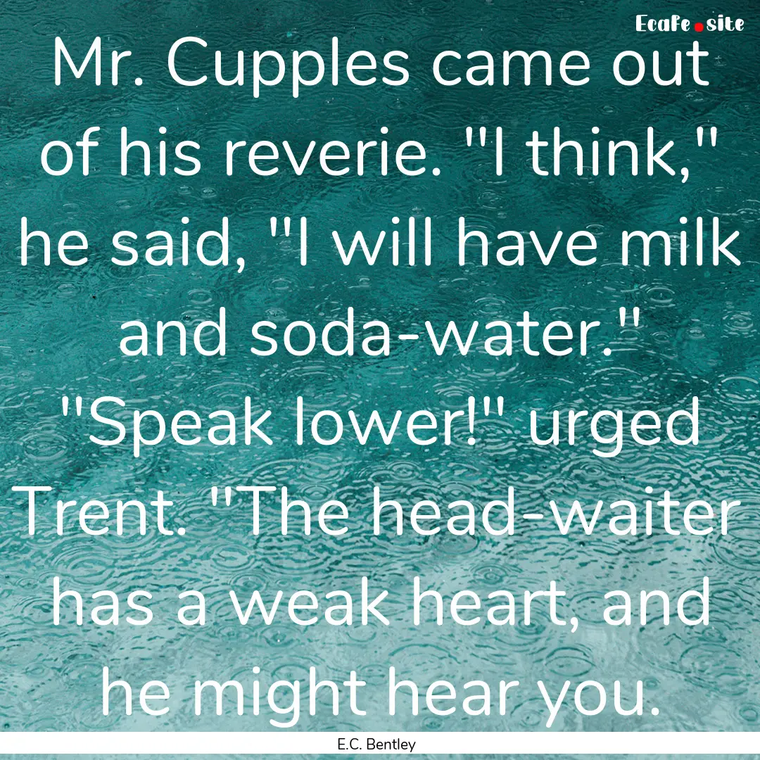 Mr. Cupples came out of his reverie. 