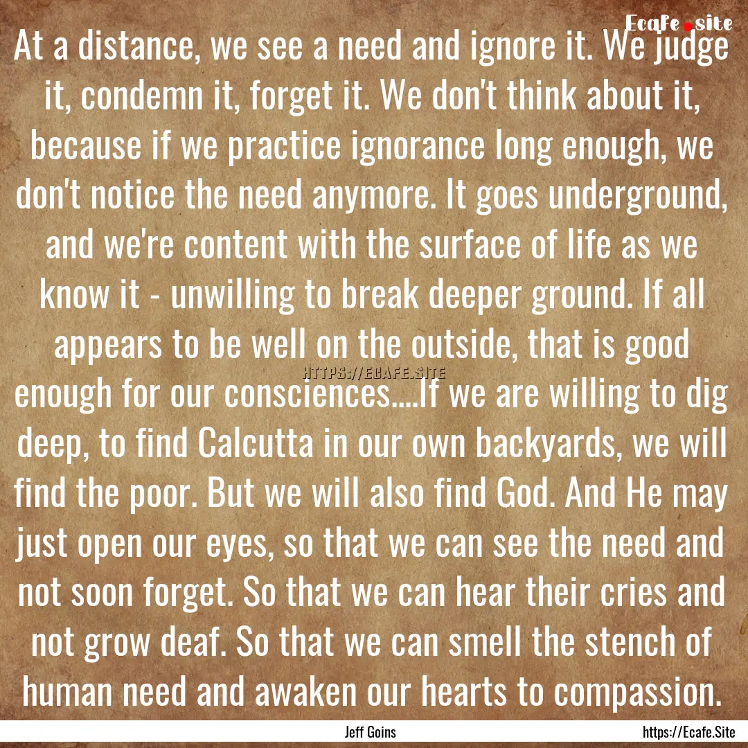 At a distance, we see a need and ignore it..... : Quote by Jeff Goins