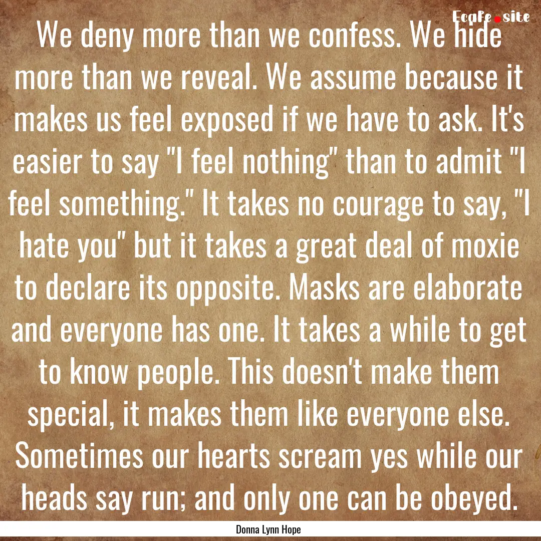 We deny more than we confess. We hide more.... : Quote by Donna Lynn Hope