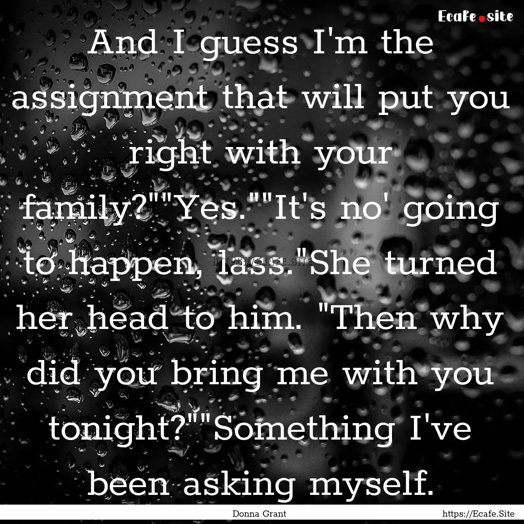 And I guess I'm the assignment that will.... : Quote by Donna Grant