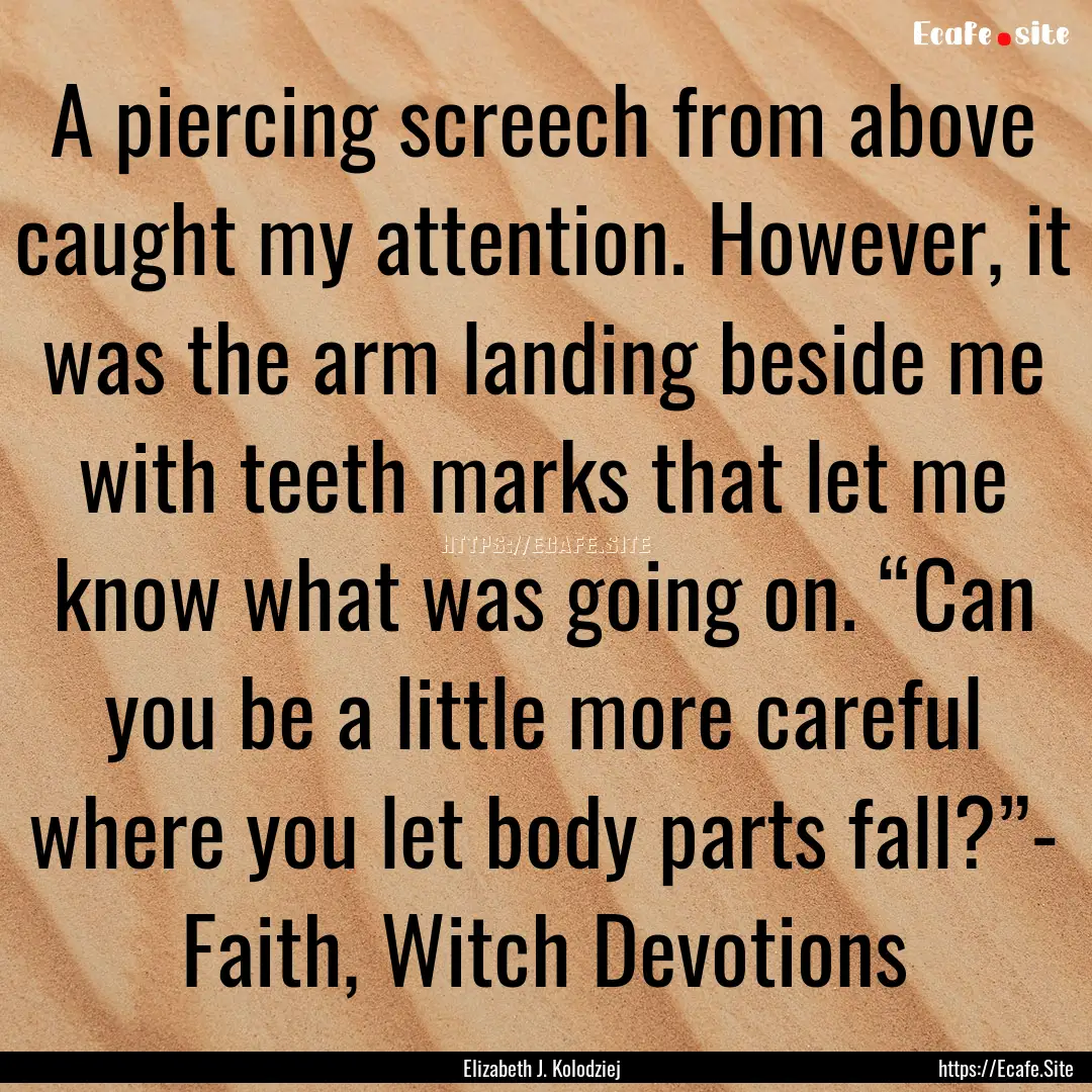 A piercing screech from above caught my attention..... : Quote by Elizabeth J. Kolodziej