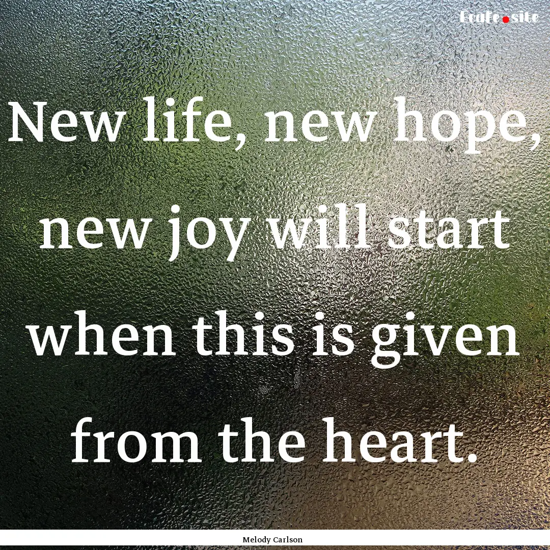 New life, new hope, new joy will start when.... : Quote by Melody Carlson