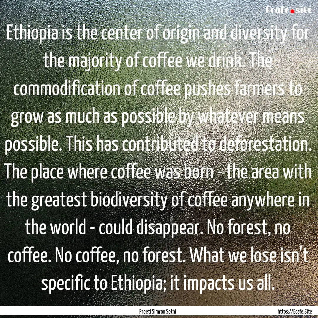 Ethiopia is the center of origin and diversity.... : Quote by Preeti Simran Sethi