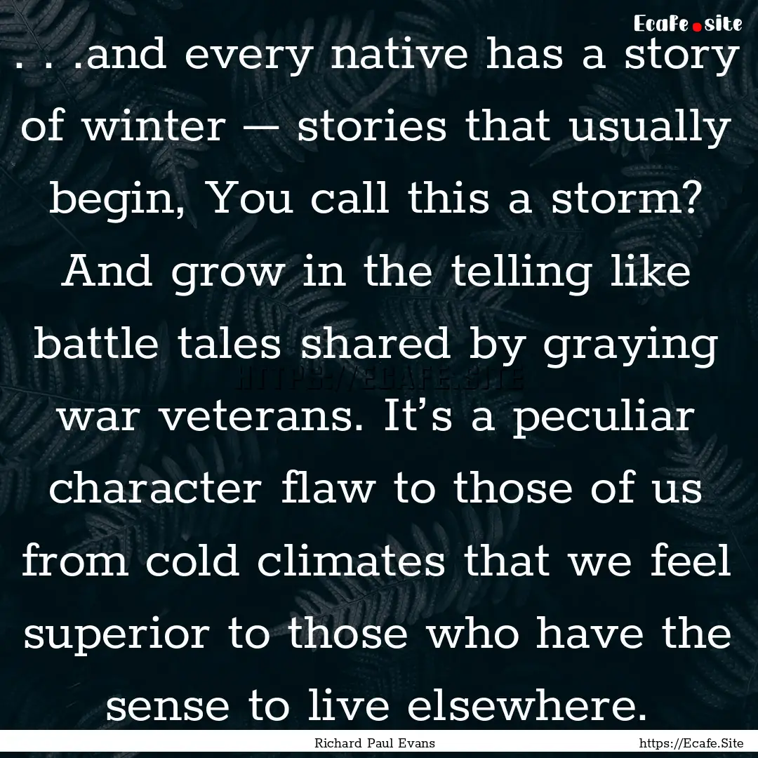 . . .and every native has a story of winter.... : Quote by Richard Paul Evans