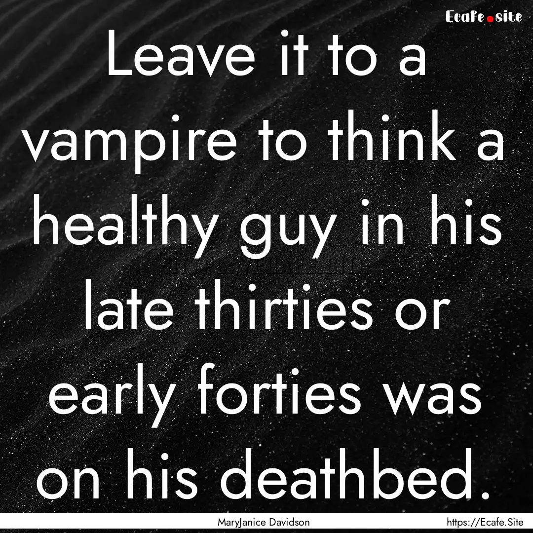 Leave it to a vampire to think a healthy.... : Quote by MaryJanice Davidson