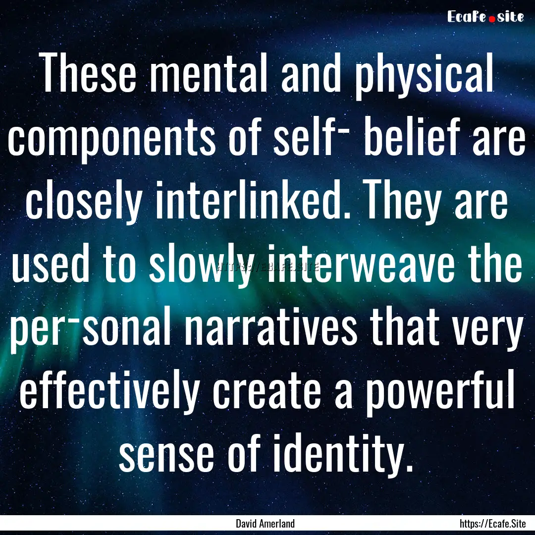 These mental and physical components of self­.... : Quote by David Amerland