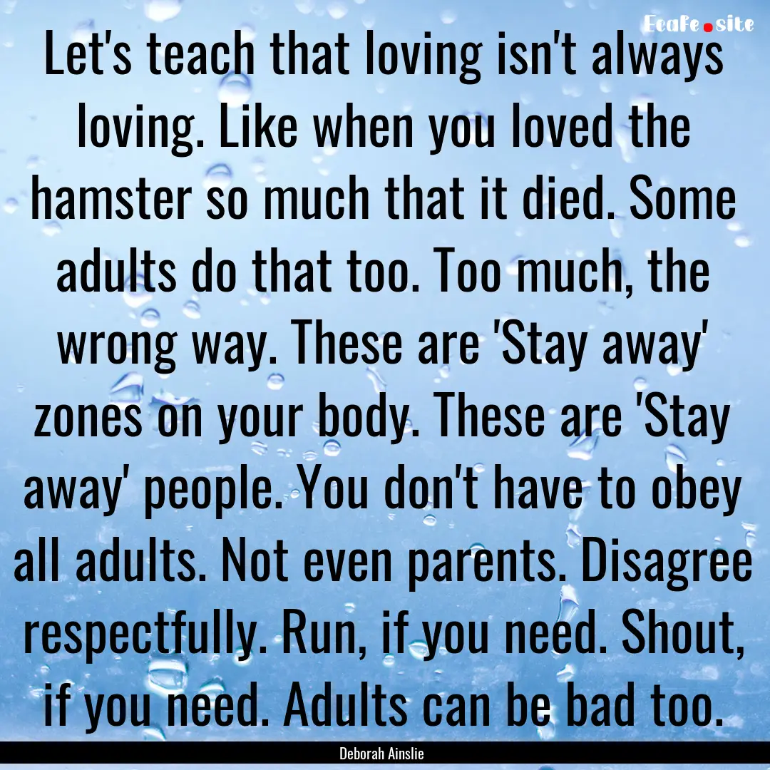 Let's teach that loving isn't always loving..... : Quote by Deborah Ainslie