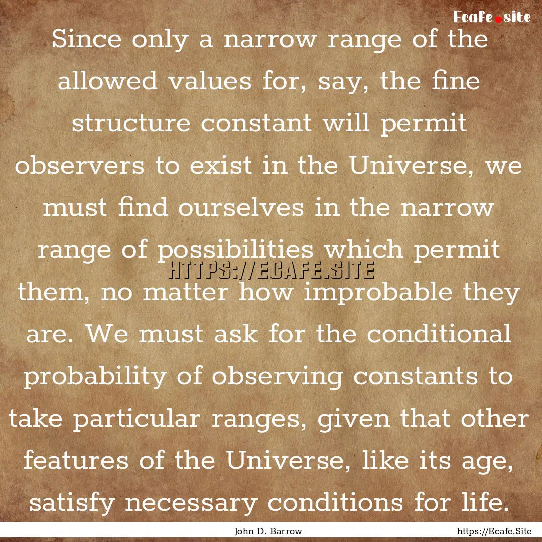 Since only a narrow range of the allowed.... : Quote by John D. Barrow