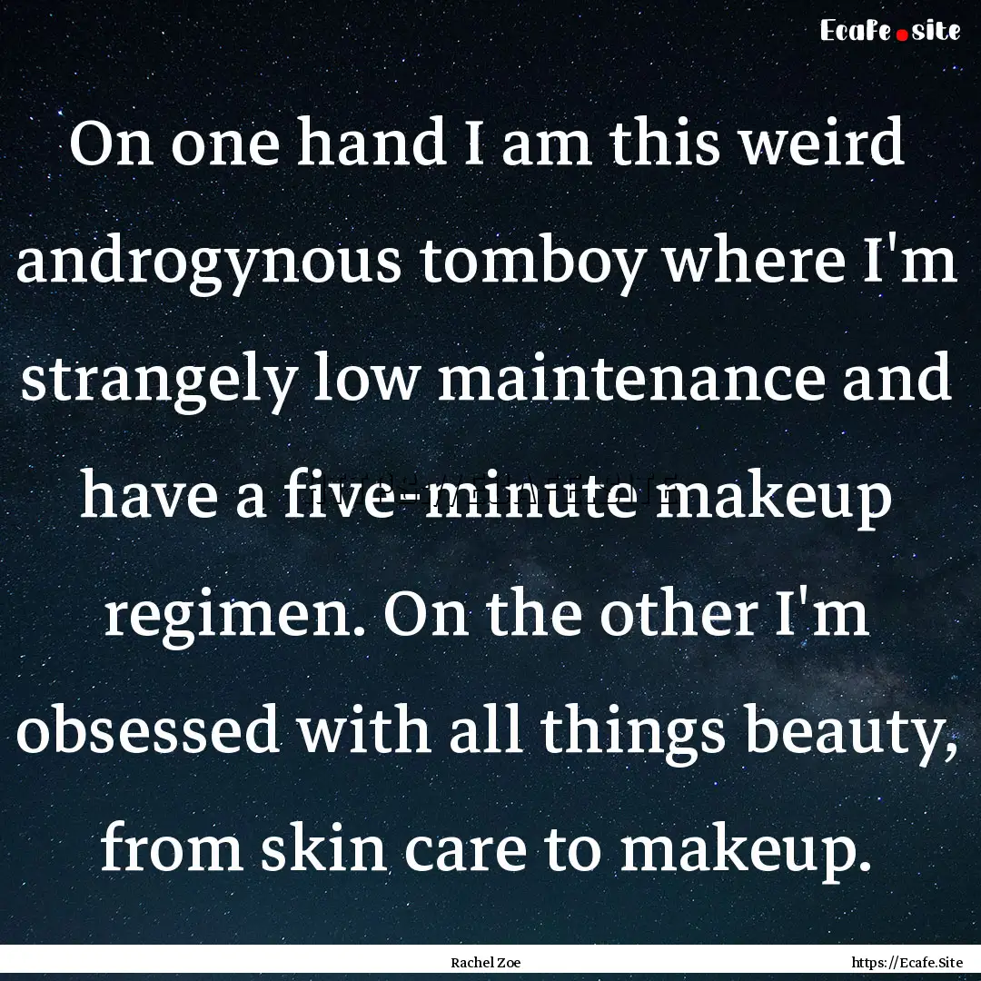 On one hand I am this weird androgynous tomboy.... : Quote by Rachel Zoe