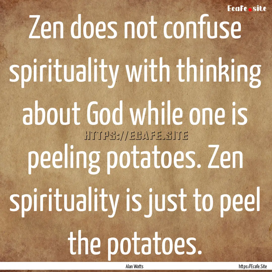 Zen does not confuse spirituality with thinking.... : Quote by Alan Watts