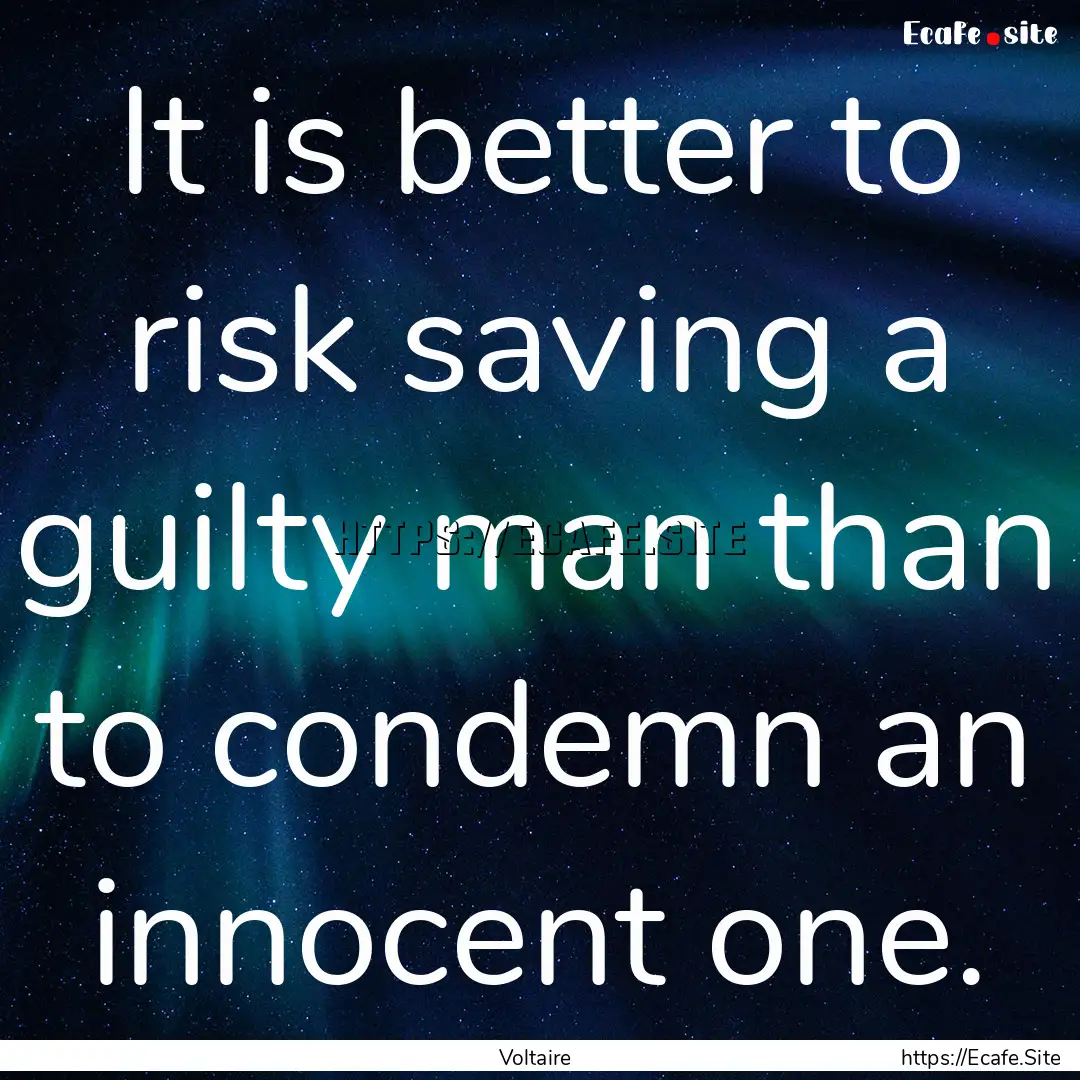 It is better to risk saving a guilty man.... : Quote by Voltaire