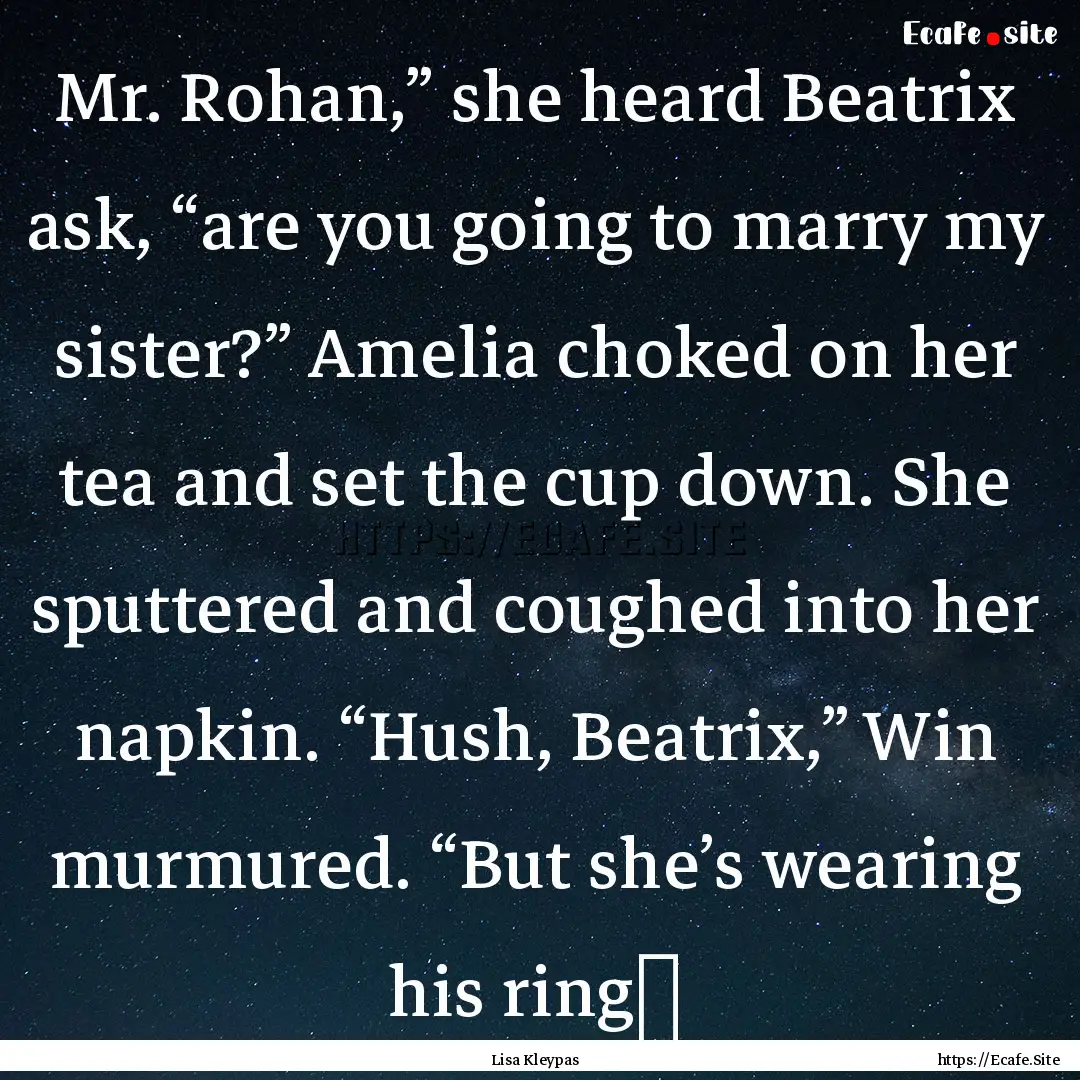 Mr. Rohan,” she heard Beatrix ask, “are.... : Quote by Lisa Kleypas