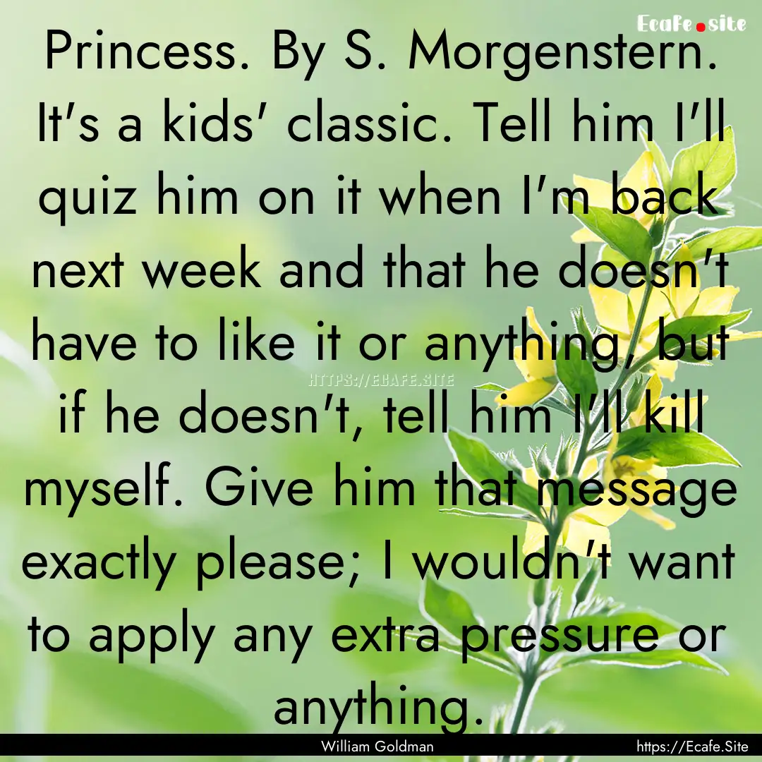 Princess. By S. Morgenstern. It's a kids'.... : Quote by William Goldman