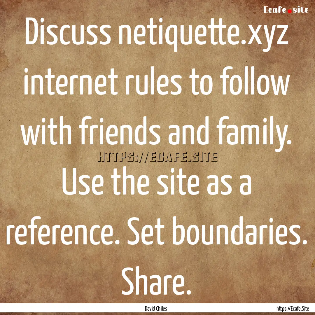 Discuss netiquette.xyz internet rules to.... : Quote by David Chiles