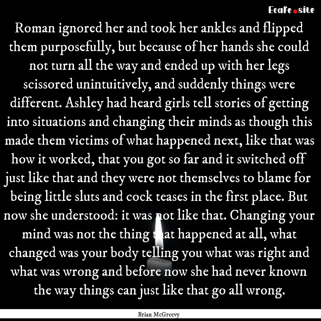 Roman ignored her and took her ankles and.... : Quote by Brian McGreevy