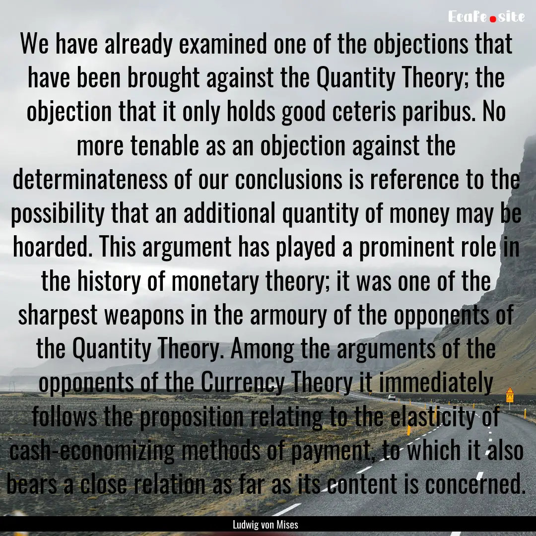 We have already examined one of the objections.... : Quote by Ludwig von Mises