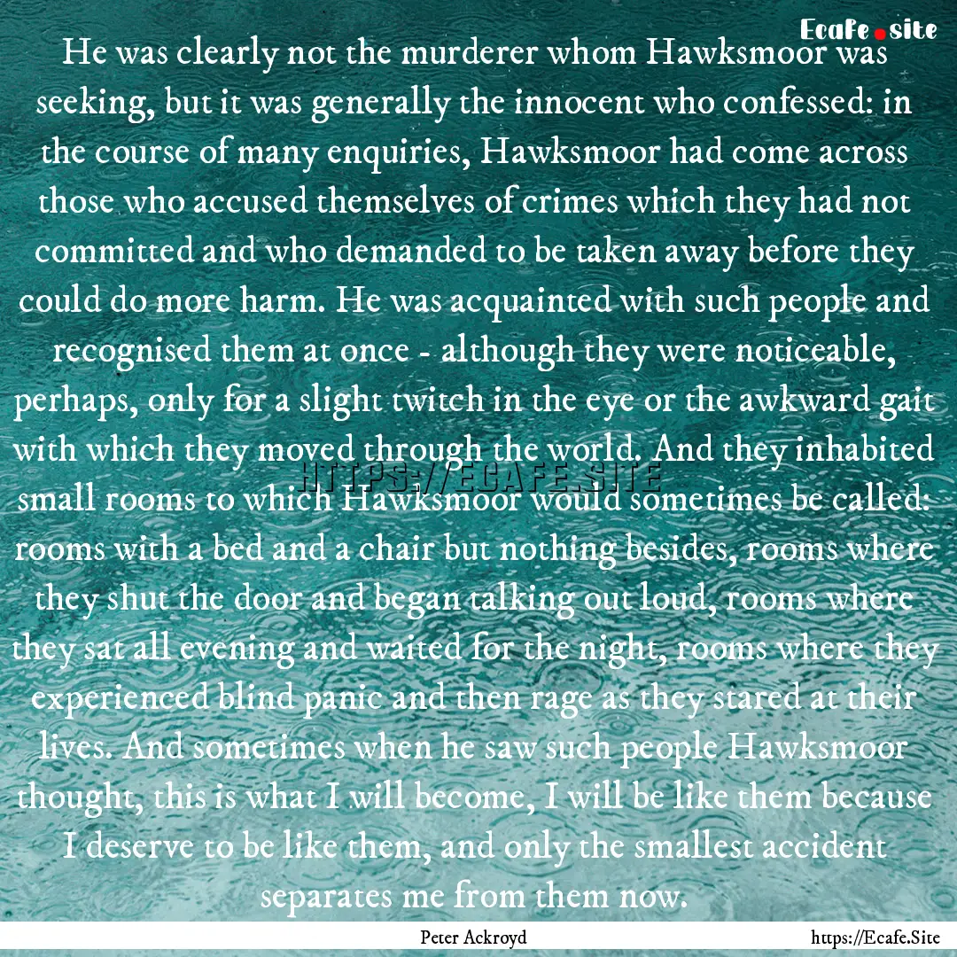 He was clearly not the murderer whom Hawksmoor.... : Quote by Peter Ackroyd