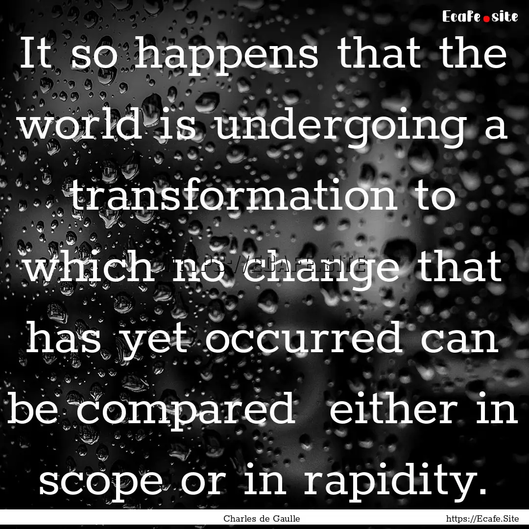 It so happens that the world is undergoing.... : Quote by Charles de Gaulle