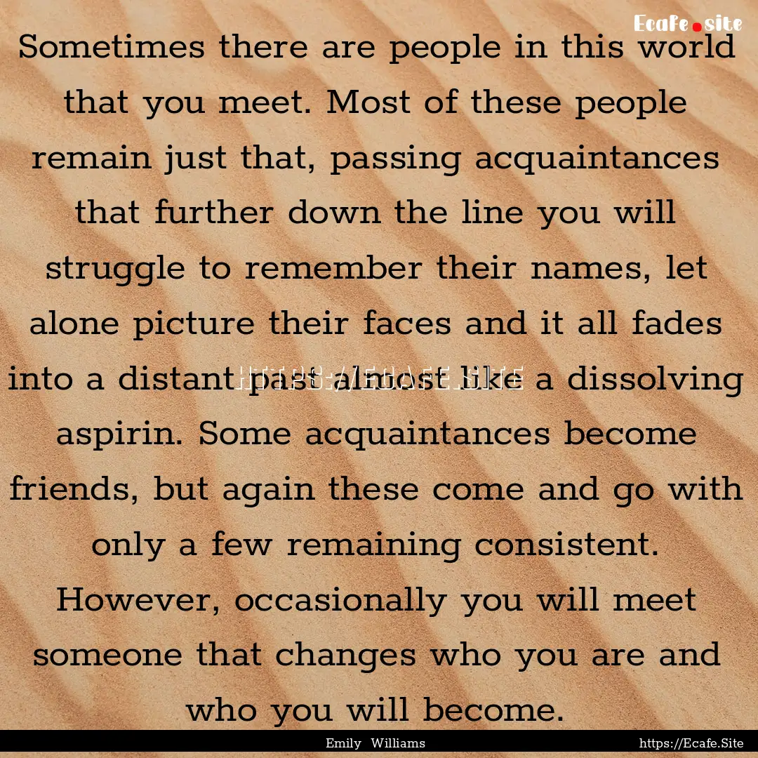 Sometimes there are people in this world.... : Quote by Emily Williams