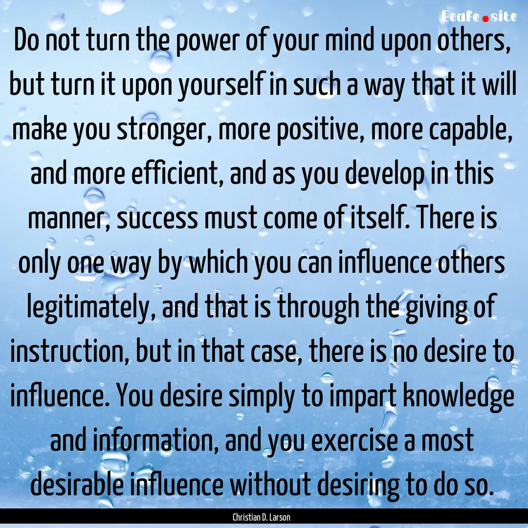 Do not turn the power of your mind upon others,.... : Quote by Christian D. Larson