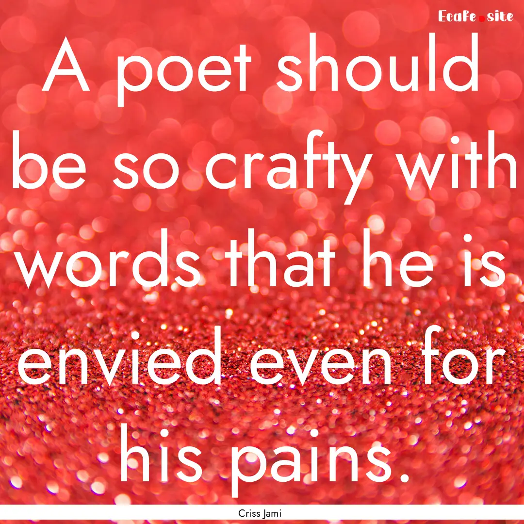 A poet should be so crafty with words that.... : Quote by Criss Jami