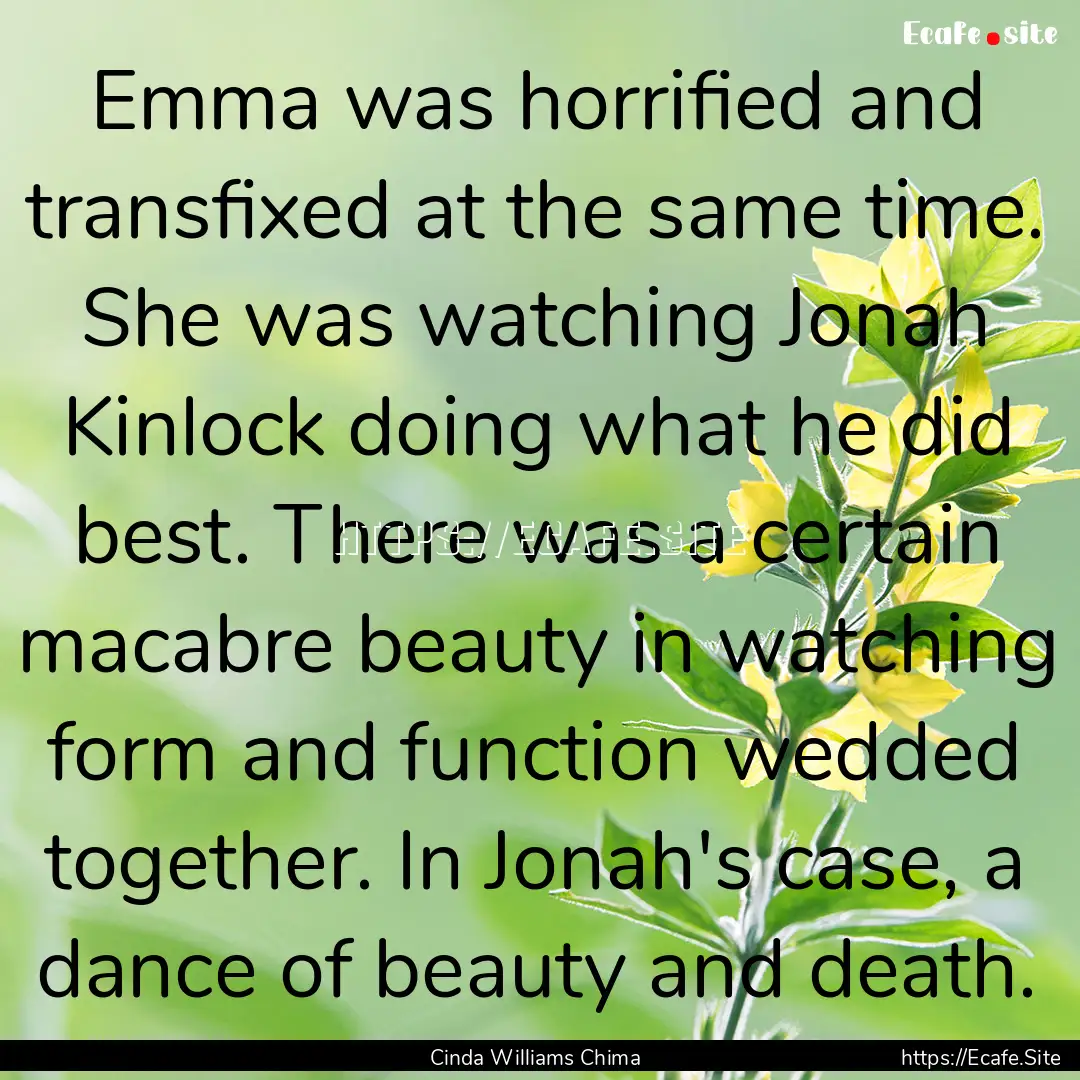 Emma was horrified and transfixed at the.... : Quote by Cinda Williams Chima