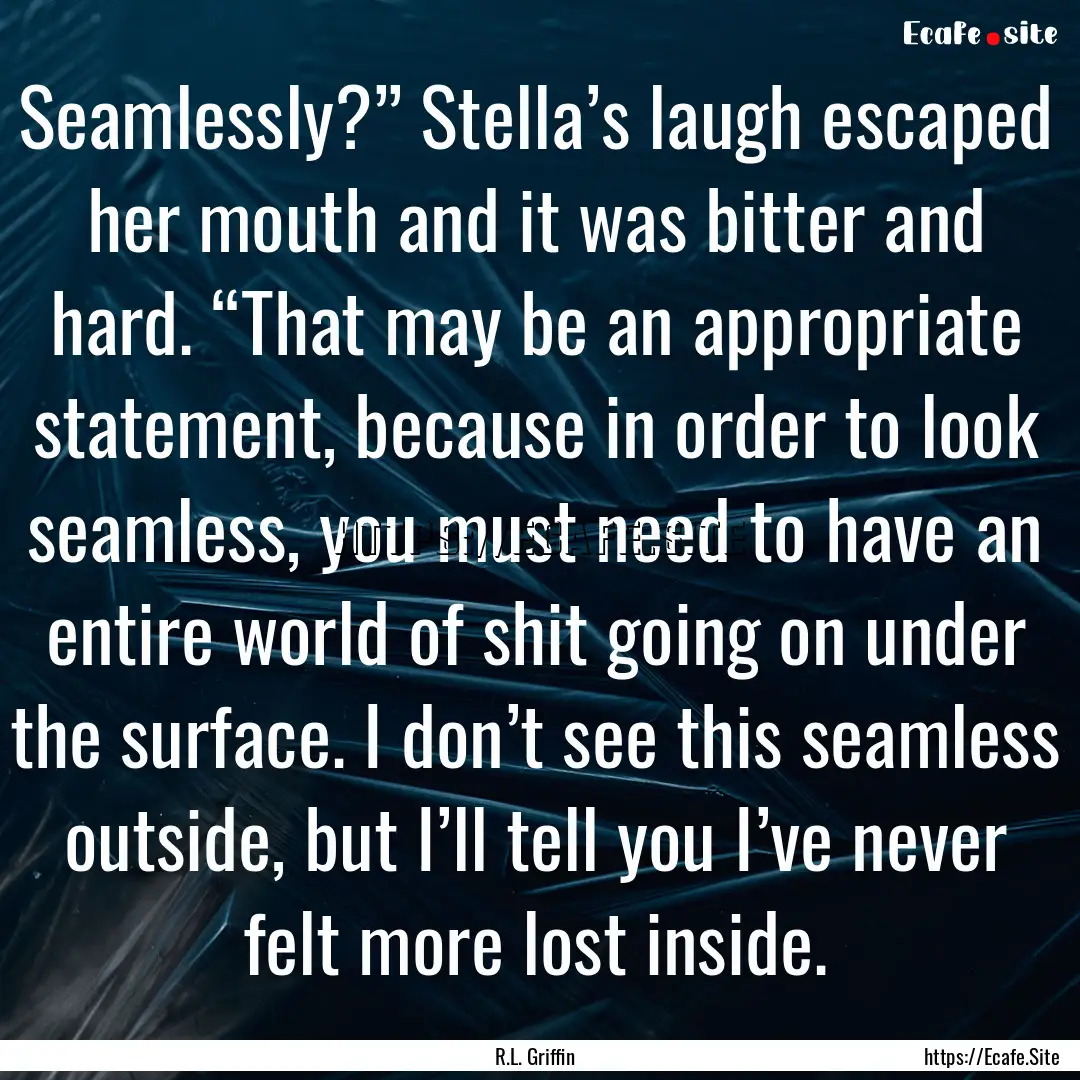 Seamlessly?” Stella’s laugh escaped her.... : Quote by R.L. Griffin